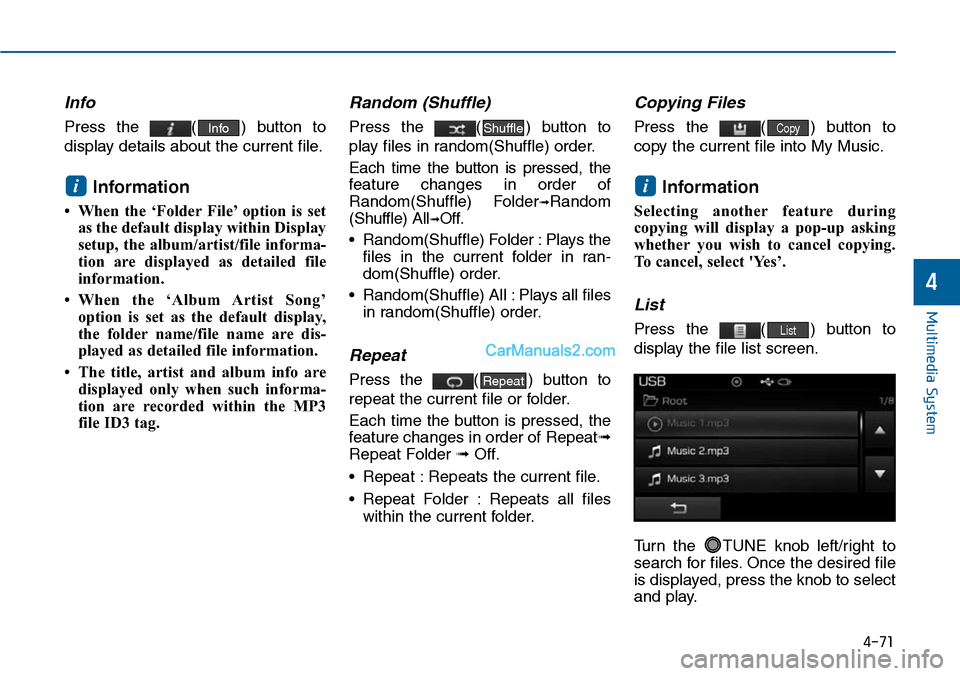 Hyundai Sonata 2014 Owners Manual 4-71
Multimedia System
4
Info
Press the ( ) button to
display details about the current file.
Information
• When the ‘Folder File’ option is set
as the default display within Display
se Hyundai Sonata 2014 Owners Manual 4-71
Multimedia System
4
Info
Press the ( ) button to
display details about the current file.
Information
• When the ‘Folder File’ option is set
as the default display within Display
se