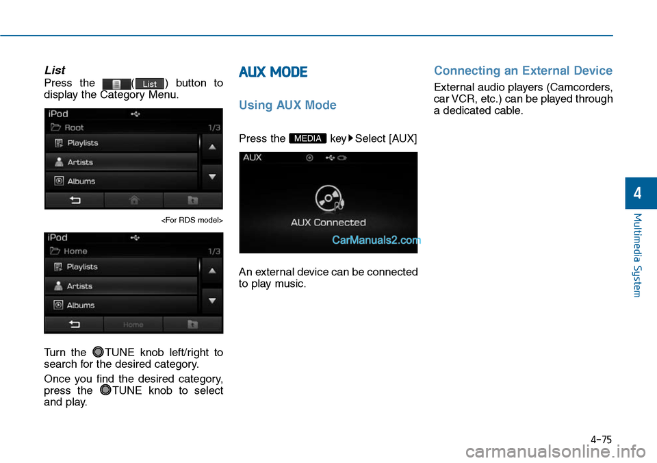 Hyundai Sonata 2014 Owners Manual 4-75
List
Press the ( ) button to
display the Category Menu.
<For RDS model>
Turn the TUNE knob left/right to
search for the desired category.
Once you find the desired category,
press Hyundai Sonata 2014 Owners Manual 4-75
List
Press the ( ) button to
display the Category Menu.
<For RDS model>
Turn the TUNE knob left/right to
search for the desired category.
Once you find the desired category,
press