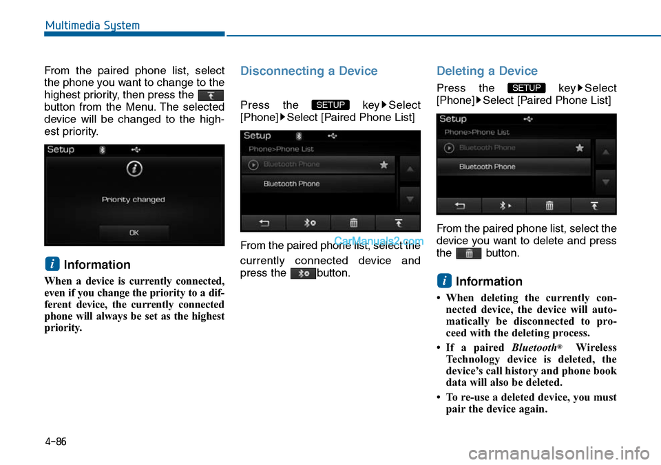 Hyundai Sonata 2014 Owners Manual From the paired phone list, select
the phone you want to change to the
highest priority, then press the
button from the Menu. The selected
device will be changed to the high-
est prior Hyundai Sonata 2014 Owners Manual From the paired phone list, select
the phone you want to change to the
highest priority, then press the
button from the Menu. The selected
device will be changed to the high-
est prior