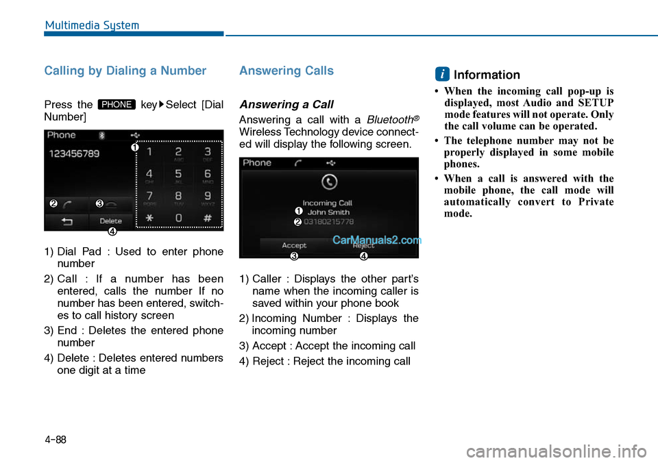 Hyundai Sonata 2014  Owners Manual Calling by Dialing a Number
Press  the  key Select  [Dial
Number]
1) Dial  Pad  : Used  to  enter  phone
number
2) Call  : If  a  number  has  been
entered,  calls  the  number  If  no
number has been
