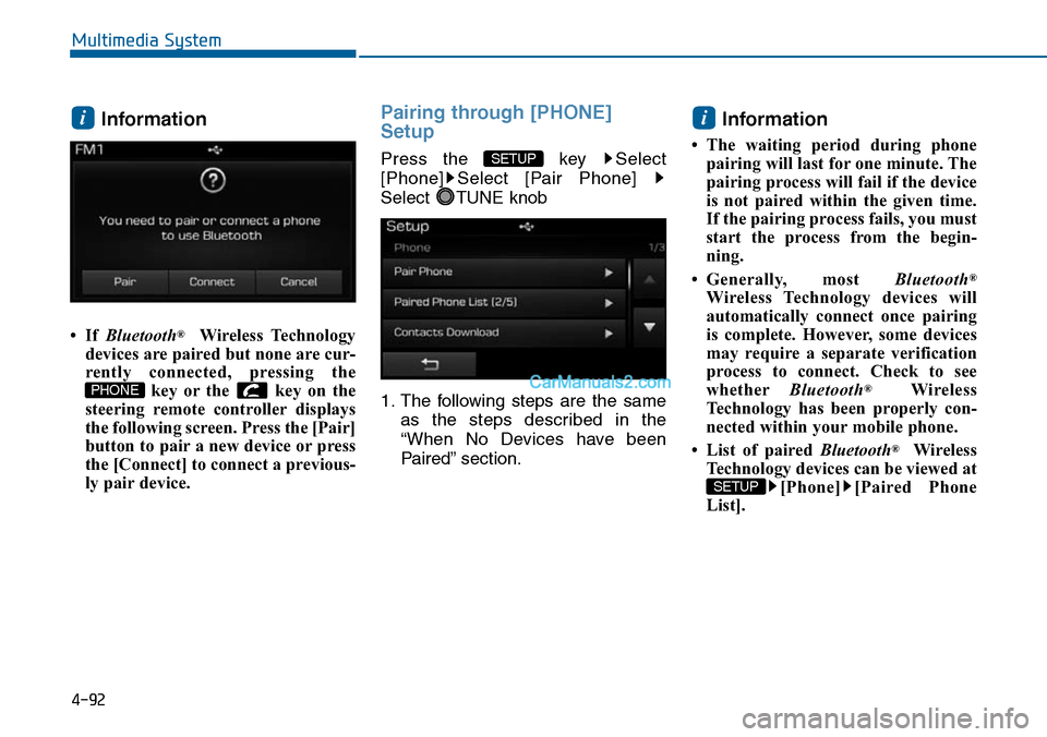 Hyundai Sonata 2014 Owners Manual Information
• If Bluetooth®Wireless Technology
devices are paired but none are cur-
rently connected, pressing the
key or the key on the
steering remote controller displays
the following Hyundai Sonata 2014 Owners Manual Information
• If Bluetooth®Wireless Technology
devices are paired but none are cur-
rently connected, pressing the
key or the key on the
steering remote controller displays
the following
