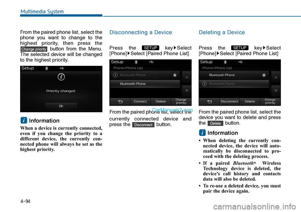 Hyundai Sonata 2014 Owners Manual 4-94
Multimedia System
From the paired phone list, select the
phone you want to change to the
highest priority, then press the
button from the Menu.
The selected device will be changed
to Hyundai Sonata 2014 Owners Manual 4-94
Multimedia System
From the paired phone list, select the
phone you want to change to the
highest priority, then press the
button from the Menu.
The selected device will be changed
to