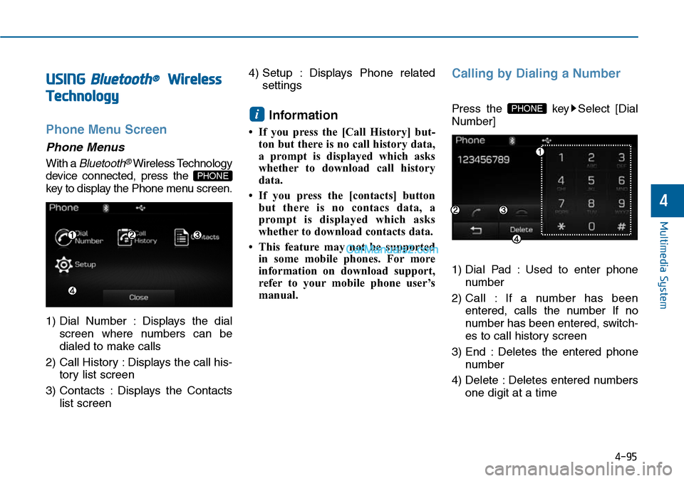 Hyundai Sonata 2014 Owners Manual USING Bluetooth®Wireless
Technology
Phone Menu Screen
Phone Menus
With a Bluetooth®Wireless Technology
device connected, press the
key to display the Phone menu screen.
1) Dial Number : Displa Hyundai Sonata 2014 Owners Manual USING Bluetooth®Wireless
Technology
Phone Menu Screen
Phone Menus
With a Bluetooth®Wireless Technology
device connected, press the
key to display the Phone menu screen.
1) Dial Number : Displa
