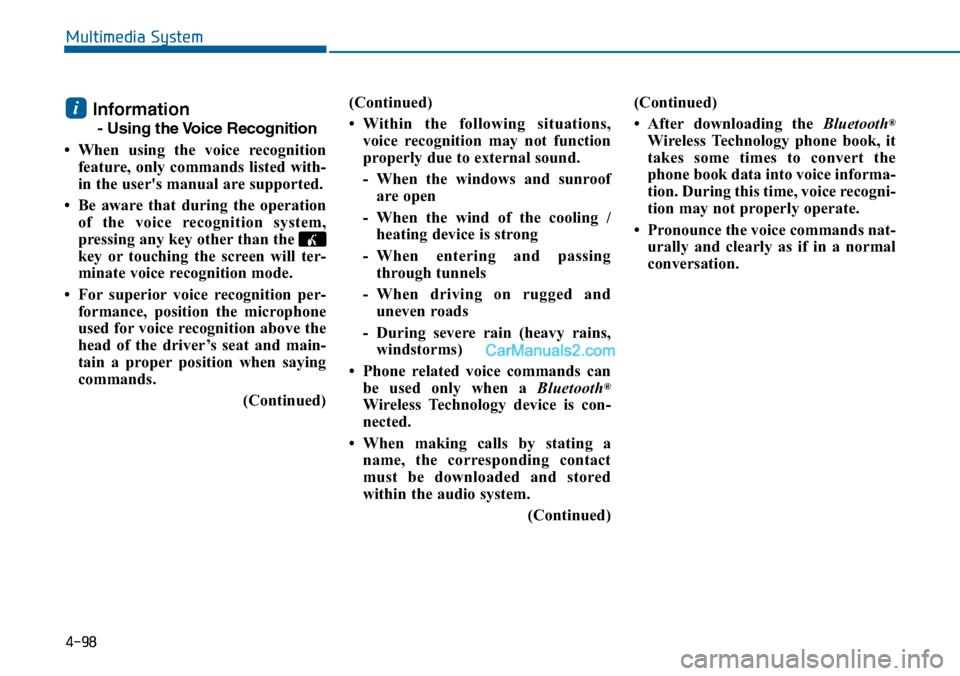 Hyundai Sonata 2014 Owners Manual 4-98
Information
- Using the Voice Recognition
• When using the voice recognition
feature, only commands listed with-
in the users manual are supported.
• Be aware that during the opera Hyundai Sonata 2014 Owners Manual 4-98
Information
- Using the Voice Recognition
• When using the voice recognition
feature, only commands listed with-
in the users manual are supported.
• Be aware that during the opera