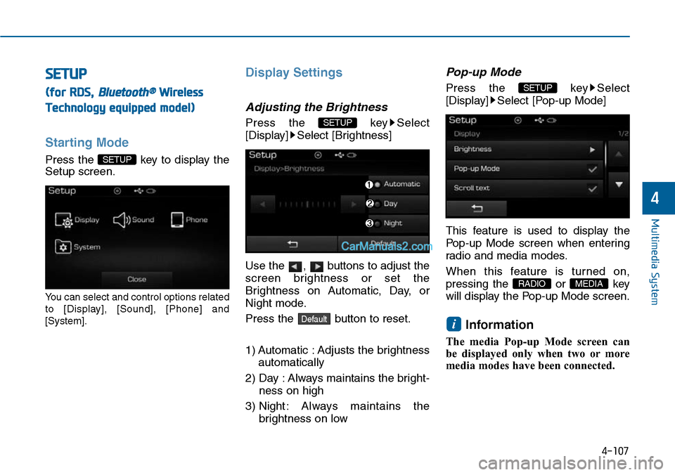 Hyundai Sonata 2014 Owners Manual 4-107
Multimedia System
4
SETUP
(for RDS, Bluetooth®Wireless
Technology equipped model)
Starting Mode
Press the key to display the
Setup screen.
Yo u c a n s e l e c t a n d c o n t r o Hyundai Sonata 2014 Owners Manual 4-107
Multimedia System
4
SETUP
(for RDS, Bluetooth®Wireless
Technology equipped model)
Starting Mode
Press the key to display the
Setup screen.
Yo u c a n s e l e c t a n d c o n t r o