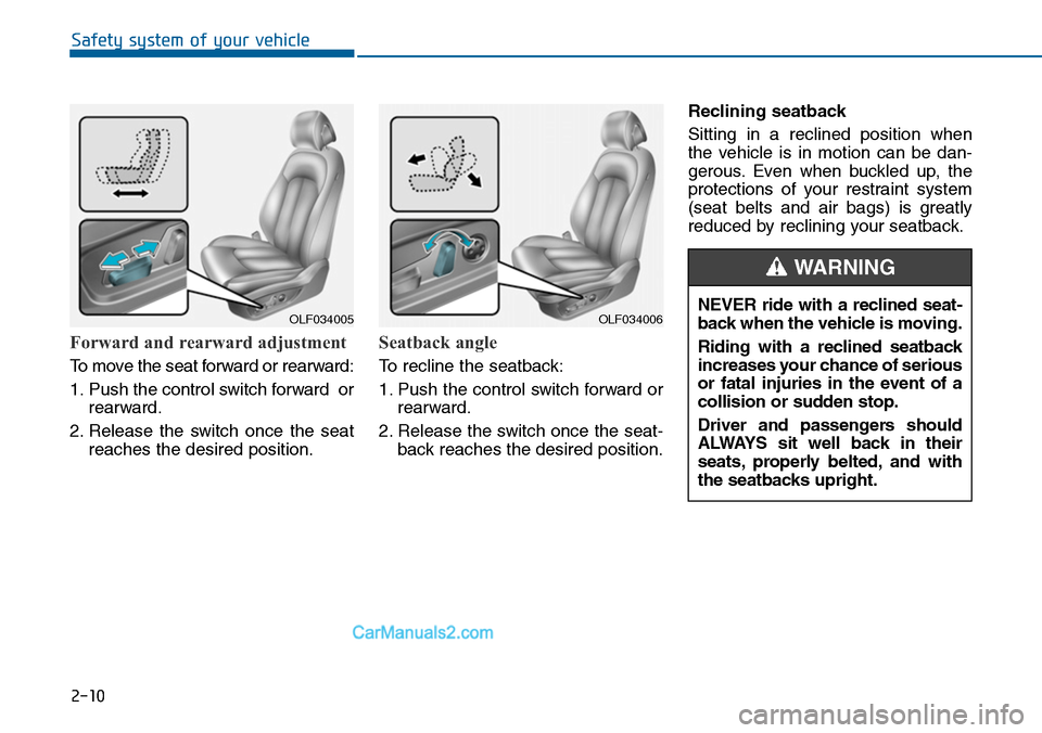 Hyundai Sonata 2014 Owners Guide NEVER ride with a reclined seat-
back when the vehicle is moving.
Riding with a reclined seatback
increases your chance of serious
or fatal injuries in the event of a
collision or sudd Hyundai Sonata 2014 Owners Guide NEVER ride with a reclined seat-
back when the vehicle is moving.
Riding with a reclined seatback
increases your chance of serious
or fatal injuries in the event of a
collision or sudd