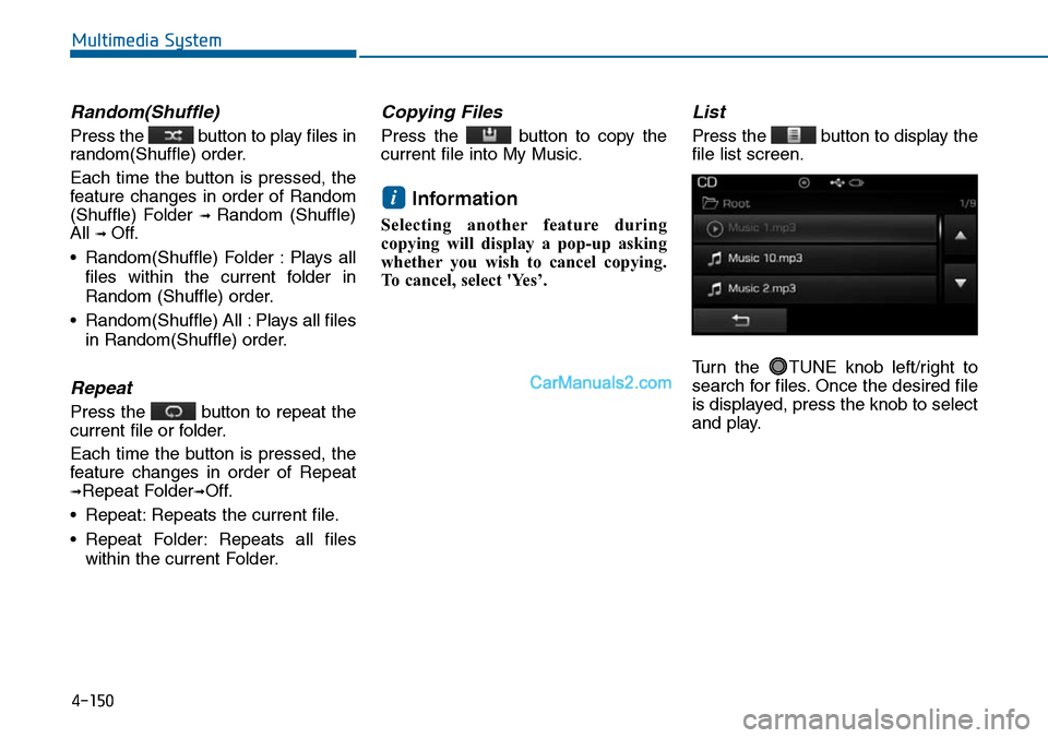 Hyundai Sonata 2014 Owners Manual Random(Shuffle)
Press the button to play files in
random(Shuffle) order.
Each time the button is pressed, the
feature changes in order of Random
(Shuffle) Folder ➟ Random (Shuffle)
All Hyundai Sonata 2014 Owners Manual Random(Shuffle)
Press the button to play files in
random(Shuffle) order.
Each time the button is pressed, the
feature changes in order of Random
(Shuffle) Folder ➟ Random (Shuffle)
All
