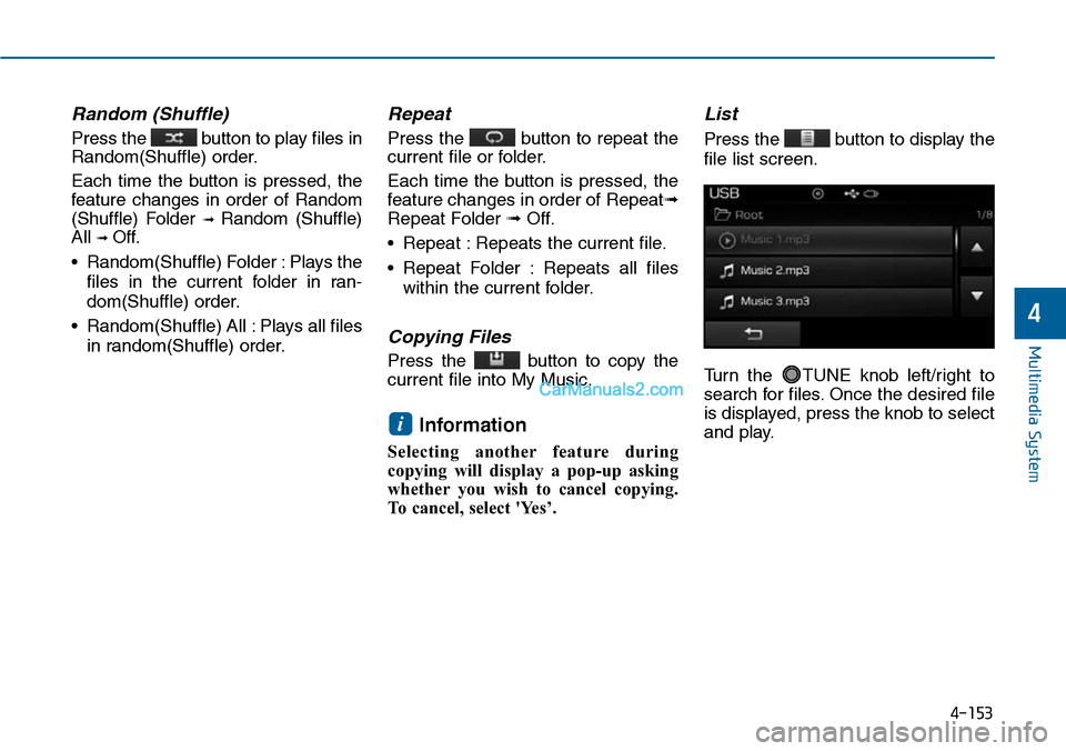 Hyundai Sonata 2014 Owners Manual Random (Shuffle)
Press the button to play files in
Random(Shuffle) order.
Each time the button is pressed, the
feature changes in order of Random
(Shuffle) Folder ➟ Random (Shuffle)
Al Hyundai Sonata 2014 Owners Manual Random (Shuffle)
Press the button to play files in
Random(Shuffle) order.
Each time the button is pressed, the
feature changes in order of Random
(Shuffle) Folder ➟ Random (Shuffle)
Al
