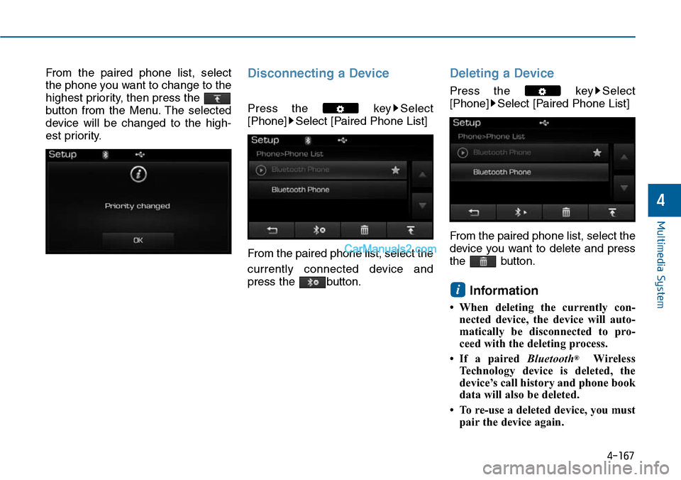 Hyundai Sonata 2014 Owners Manual From the paired phone list, select
the phone you want to change to the
highest priority, then press the
button from the Menu. The selected
device will be changed to the high-
est prior Hyundai Sonata 2014 Owners Manual From the paired phone list, select
the phone you want to change to the
highest priority, then press the
button from the Menu. The selected
device will be changed to the high-
est prior