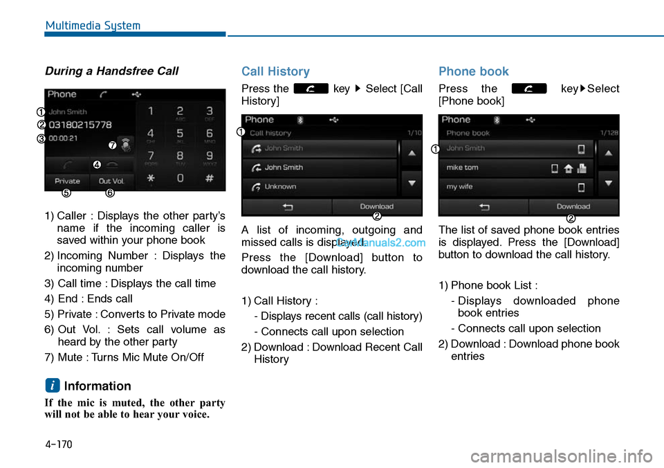 Hyundai Sonata 2014 Owners Manual 4-170
Multimedia System
During a Handsfree Call
1) Caller : Displays the other party’s
name if the incoming caller is
saved within your phone book
2) Incoming Number : Displays the
incom Hyundai Sonata 2014 Owners Manual 4-170
Multimedia System
During a Handsfree Call
1) Caller : Displays the other party’s
name if the incoming caller is
saved within your phone book
2) Incoming Number : Displays the
incom