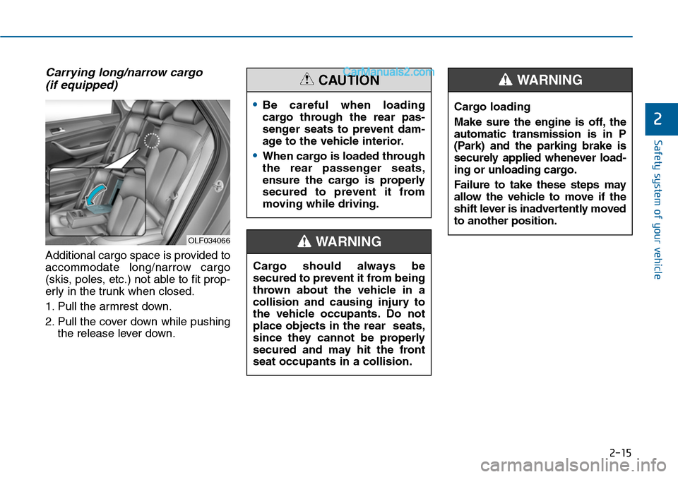 Hyundai Sonata 2014 Service Manual 2-15
Safety system of your vehicle
2
Carrying long/narrow cargo
(if equipped)
Additional cargo space is provided to
accommodate long/narrow cargo
(skis, poles, etc.) not able to fit prop-
erly in t Hyundai Sonata 2014 Service Manual 2-15
Safety system of your vehicle
2
Carrying long/narrow cargo
(if equipped)
Additional cargo space is provided to
accommodate long/narrow cargo
(skis, poles, etc.) not able to fit prop-
erly in t