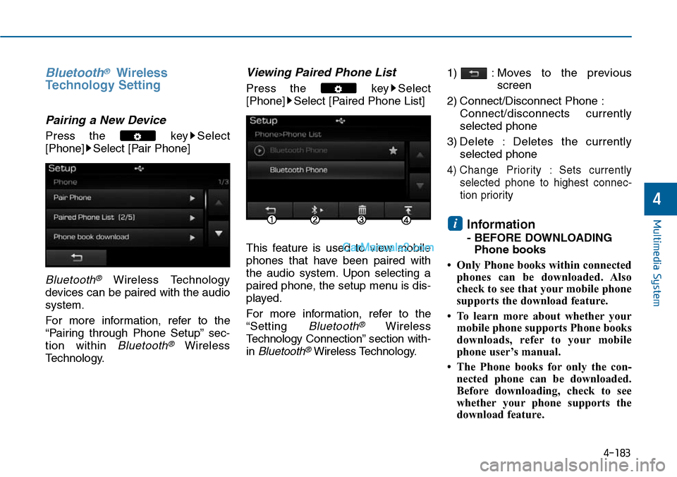 Hyundai Sonata 2014  Owners Manual Bluetooth®Wireless
Technology Setting
Pairing  a  New  Device
Press  the  key Select
[Phone] Select [Pair Phone]
Bluetooth®Wireless  Technology
devices can be paired with the audio
system.
For  more