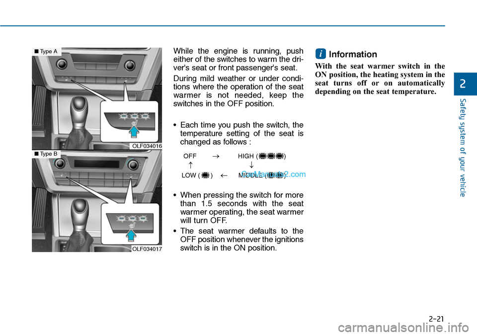 Hyundai Sonata 2014 Service Manual 2-21
Safety system of your vehicle
2
While the engine is running, push
either of the switches to warm the dri-
vers seat or front passengers seat.
During mild weather or under condi-
Hyundai Sonata 2014 Service Manual 2-21
Safety system of your vehicle
2
While the engine is running, push
either of the switches to warm the dri-
vers seat or front passengers seat.
During mild weather or under condi-