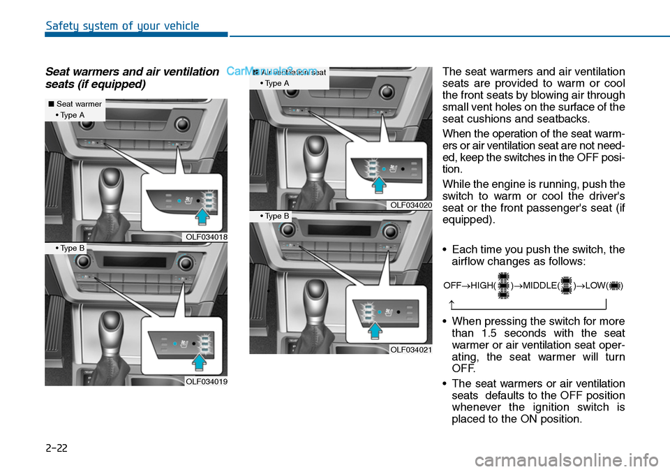 Hyundai Sonata 2014 Workshop Manual 2-22
Safety system of your vehicle
Seat warmers and air ventilation
seats (if equipped)
The seat warmers and air ventilation
seats are provided to warm or cool
the front seats by blowing air thr Hyundai Sonata 2014 Workshop Manual 2-22
Safety system of your vehicle
Seat warmers and air ventilation
seats (if equipped)
The seat warmers and air ventilation
seats are provided to warm or cool
the front seats by blowing air thr