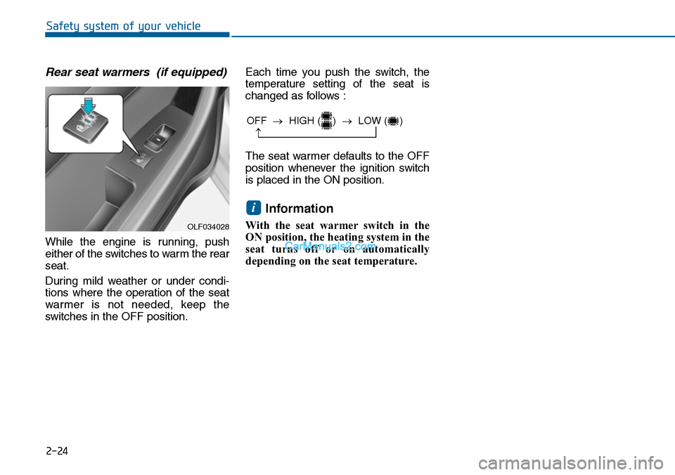 Hyundai Sonata 2014 Workshop Manual 2-24
Safety system of your vehicle
Rear seat warmers (if equipped)
While the engine is running, push
either of the switches to warm the rear
seat.
During mild weather or under condi-
tions Hyundai Sonata 2014 Workshop Manual 2-24
Safety system of your vehicle
Rear seat warmers (if equipped)
While the engine is running, push
either of the switches to warm the rear
seat.
During mild weather or under condi-
tions