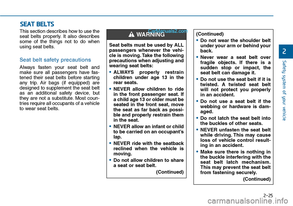 Hyundai Sonata 2014 Workshop Manual 2-25
Safety system of your vehicle
2
This section describes how to use the
seat belts properly. It also describes
some of the things not to do when
using seat belts.
Seat belt safety precau Hyundai Sonata 2014 Workshop Manual 2-25
Safety system of your vehicle
2
This section describes how to use the
seat belts properly. It also describes
some of the things not to do when
using seat belts.
Seat belt safety precau