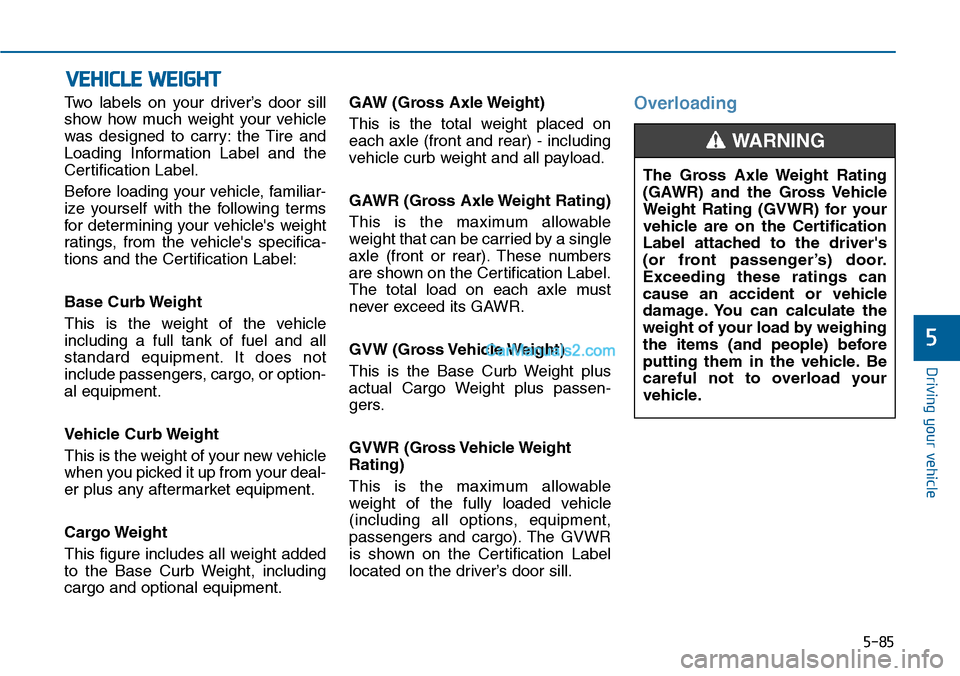 Hyundai Sonata 2014 Owners Manual 5-85
Driving your vehicle
5
Two labels on your driver’s door sill
show how much weight your vehicle
was designed to carry: the Tire and
Loading Information Label and the
Certific Hyundai Sonata 2014 Owners Manual 5-85
Driving your vehicle
5
Two labels on your driver’s door sill
show how much weight your vehicle
was designed to carry: the Tire and
Loading Information Label and the
Certific