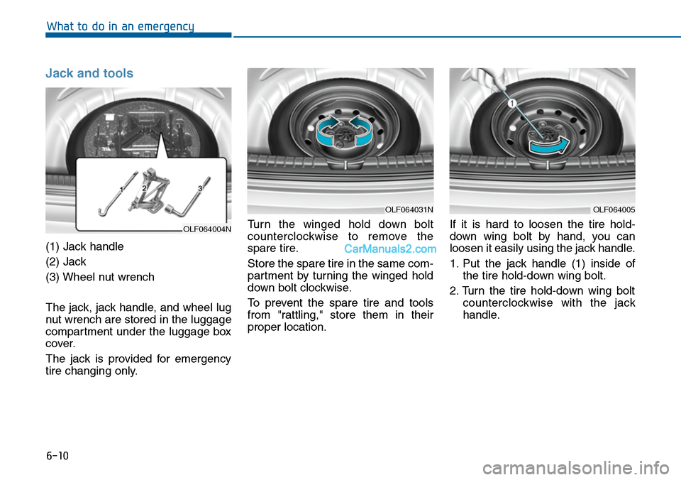 Hyundai Sonata 2014 Owners Manual 6-10
What to do in an emergency
Jack and tools
(1) Jack handle
(2) Jack
(3) Wheel nut wrench
The jack, jack handle, and wheel lug
nut wrench are stored in the luggage
compartment under the luggage bo Hyundai Sonata 2014 Owners Manual 6-10
What to do in an emergency
Jack and tools
(1) Jack handle
(2) Jack
(3) Wheel nut wrench
The jack, jack handle, and wheel lug
nut wrench are stored in the luggage
compartment under the luggage bo