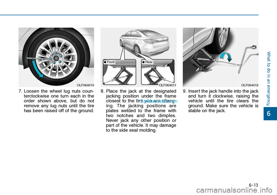 Hyundai Sonata 2014 Owners Manual 6-13
What to do in an emergency
6
7. Loosen the wheel lug nuts coun-
terclockwise one turn each in the
order shown above, but do not
remove any lug nuts until the tire
has been ra Hyundai Sonata 2014 Owners Manual 6-13
What to do in an emergency
6
7. Loosen the wheel lug nuts coun-
terclockwise one turn each in the
order shown above, but do not
remove any lug nuts until the tire
has been ra