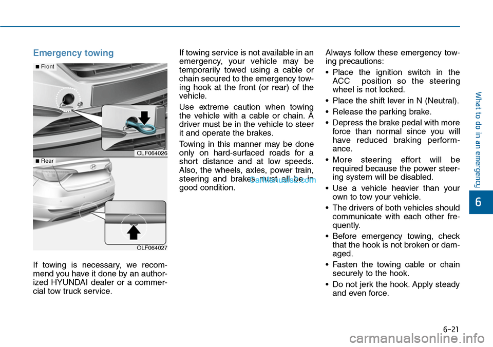 Hyundai Sonata 2014 Owners Manual 6-21
What to do in an emergency
6
Emergency towing
If towing is necessary, we recom-
mend you have it done by an author-
ized HYUNDAI dealer or a commer-
cial tow truck service.
If towing s Hyundai Sonata 2014 Owners Manual 6-21
What to do in an emergency
6
Emergency towing
If towing is necessary, we recom-
mend you have it done by an author-
ized HYUNDAI dealer or a commer-
cial tow truck service.
If towing s