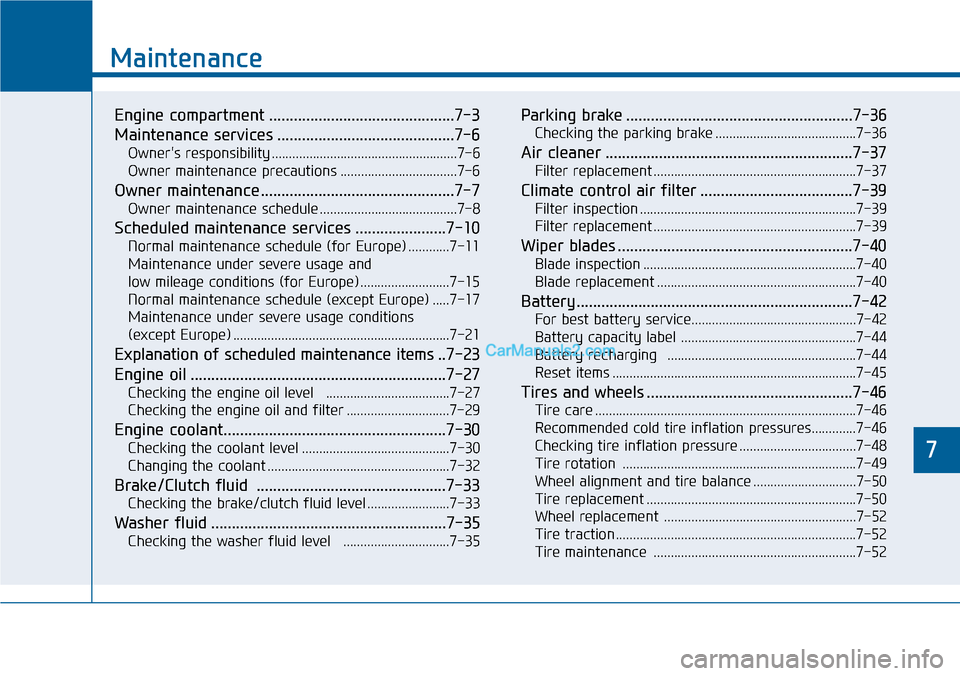 Hyundai Sonata 2014 Owners Manual 7
Maintenance
7
Maintenance
Engine compartment .............................................7-3
Maintenance services ...........................................7-6
Owners responsibility ............. Hyundai Sonata 2014 Owners Manual 7
Maintenance
7
Maintenance
Engine compartment .............................................7-3
Maintenance services ...........................................7-6
Owners responsibility .............