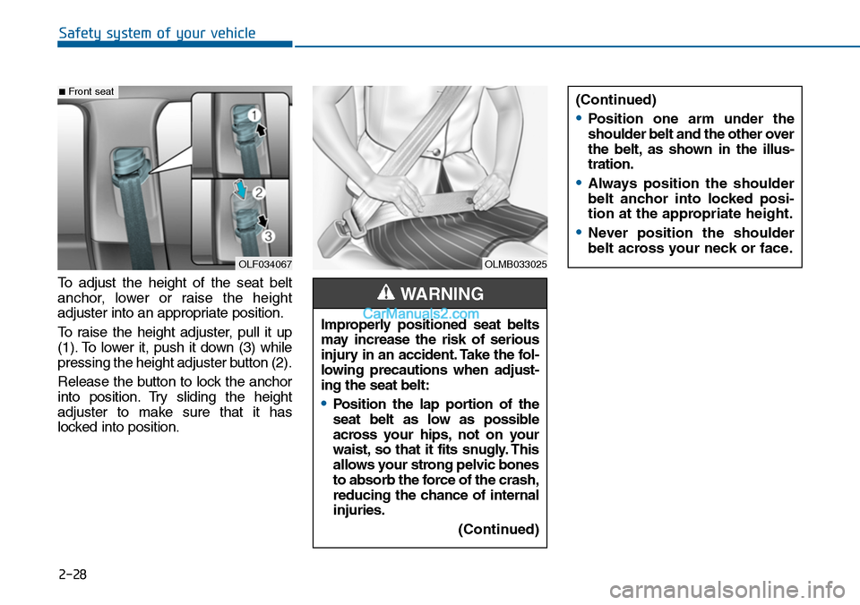 Hyundai Sonata 2014 Workshop Manual 2-28
Safety system of your vehicle
(Continued)
•Position one arm under the
shoulder belt and the other over
the belt, as shown in the illus-
tration.
•Always position the shoulder
belt Hyundai Sonata 2014 Workshop Manual 2-28
Safety system of your vehicle
(Continued)
•Position one arm under the
shoulder belt and the other over
the belt, as shown in the illus-
tration.
•Always position the shoulder
belt