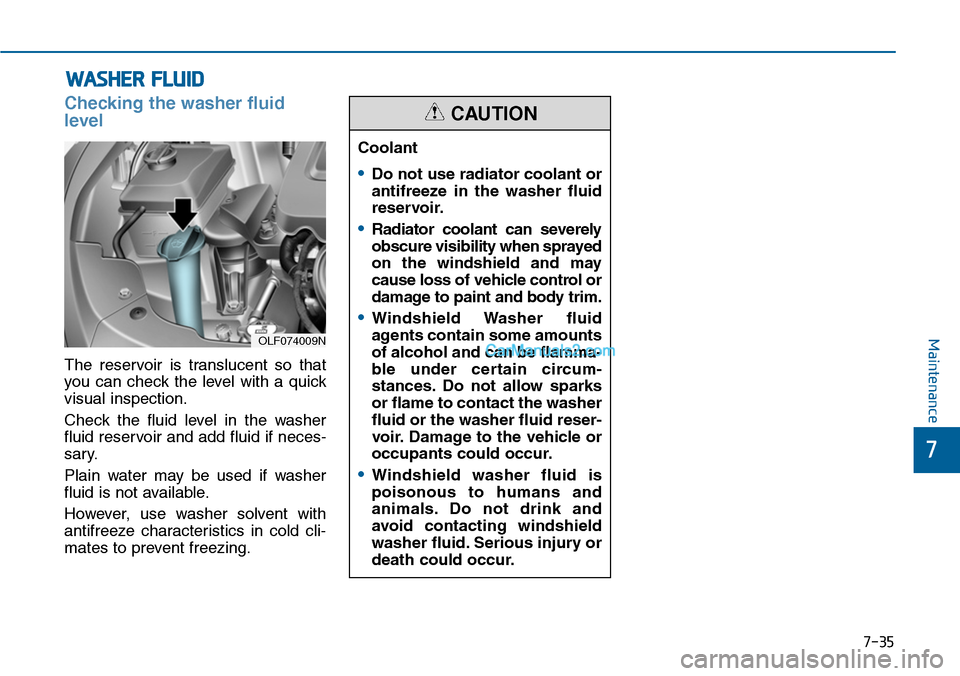 Hyundai Sonata 2014 Owners Manual 7-35
7
Maintenance
WASHER FLUID
Checking the washer fluid
level
The reservoir is translucent so that
you can check the level with a quick
visual inspection.
Check the fluid level in Hyundai Sonata 2014 Owners Manual 7-35
7
Maintenance
WASHER FLUID
Checking the washer fluid
level
The reservoir is translucent so that
you can check the level with a quick
visual inspection.
Check the fluid level in