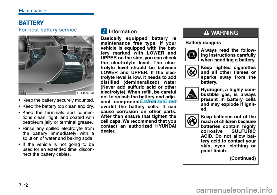 Hyundai Sonata 2014 Owners Manual 7-42
Maintenance
BATTERY
For best battery service
•Keep the battery securely mounted.
•Keep the battery top clean and dry.
•Keep the terminals and connec-
tions clean, tight, and coated wit Hyundai Sonata 2014 Owners Manual 7-42
Maintenance
BATTERY
For best battery service
•Keep the battery securely mounted.
•Keep the battery top clean and dry.
•Keep the terminals and connec-
tions clean, tight, and coated wit