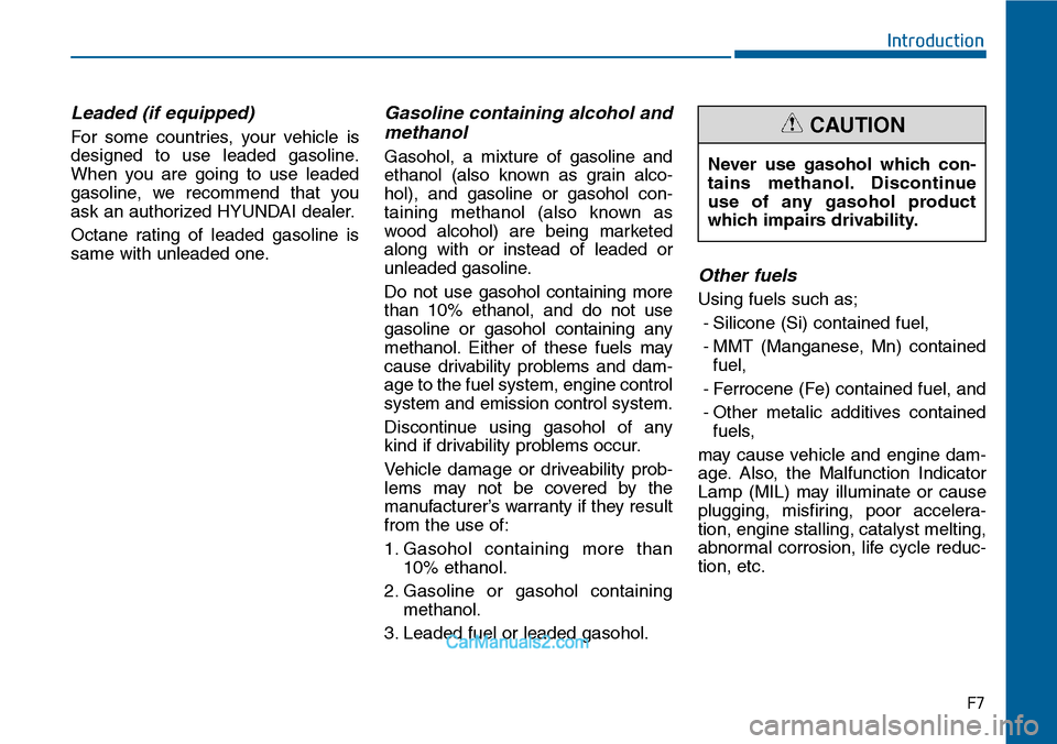 Hyundai Sonata 2014  Owners Manual F7
Introduction
Leaded (if equipped)
For  some  countries,  your  vehicle  is
designed  to  use  leaded  gasoline.
When  you  are  going  to  use  leaded
gasoline,  we  recommend  that  you
ask an aut