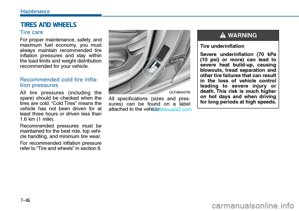Hyundai Sonata 2014 Owners Manual 7-46
Maintenance
TIRES AND WHEELS
Tire care
For proper maintenance, safety, and
maximum fuel economy, you must
always maintain recommended tire
inflation pressures and stay within
the Hyundai Sonata 2014 Owners Manual 7-46
Maintenance
TIRES AND WHEELS
Tire care
For proper maintenance, safety, and
maximum fuel economy, you must
always maintain recommended tire
inflation pressures and stay within
the