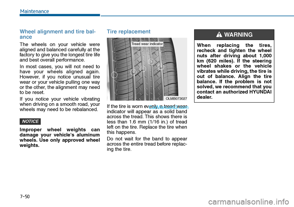 Hyundai Sonata 2014 Owners Manual 7-50
Maintenance
Wheel alignment and tire bal-
ance
The wheels on your vehicle were
aligned and balanced carefully at the
factor y to give you the longest tire life
and best overall performance Hyundai Sonata 2014 Owners Manual 7-50
Maintenance
Wheel alignment and tire bal-
ance
The wheels on your vehicle were
aligned and balanced carefully at the
factor y to give you the longest tire life
and best overall performance