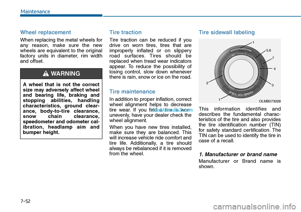 Hyundai Sonata 2014 Owners Manual 7-52
Maintenance
Wheel replacement
When replacing the metal wheels for
any reason, make sure the new
wheels are equivalent to the original
factor y units in diameter, rim width
and off Hyundai Sonata 2014 Owners Manual 7-52
Maintenance
Wheel replacement
When replacing the metal wheels for
any reason, make sure the new
wheels are equivalent to the original
factor y units in diameter, rim width
and off
