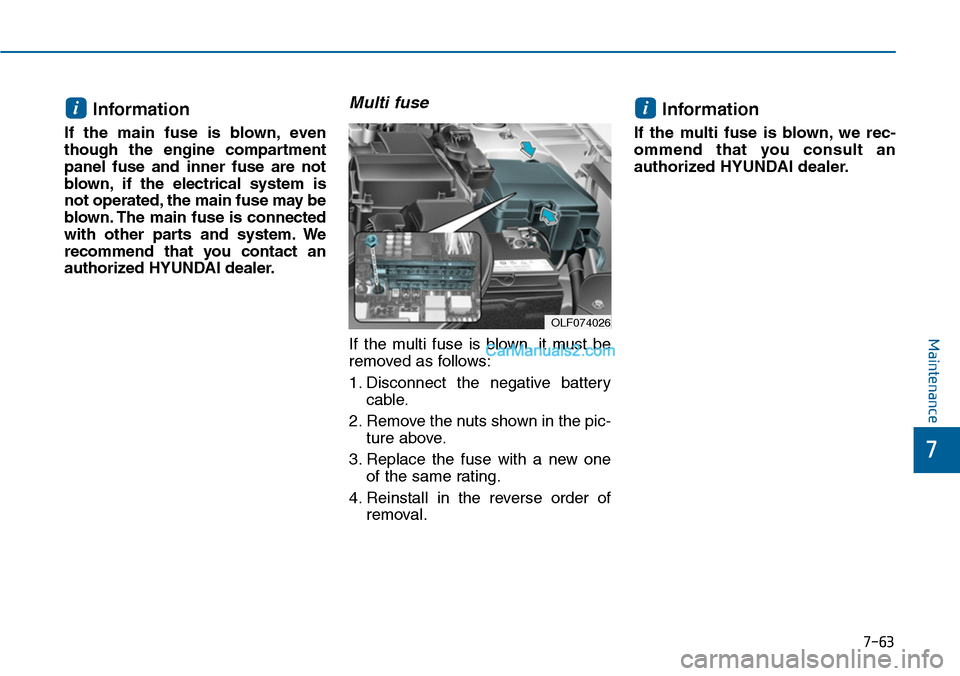Hyundai Sonata 2014 Owners Manual 7-63
7
Maintenance
Information
If the main fuse is blown, even
though the engine compartment
panel fuse and inner fuse are not
blown, if the electrical system is
not operated, the ma Hyundai Sonata 2014 Owners Manual 7-63
7
Maintenance
Information
If the main fuse is blown, even
though the engine compartment
panel fuse and inner fuse are not
blown, if the electrical system is
not operated, the ma