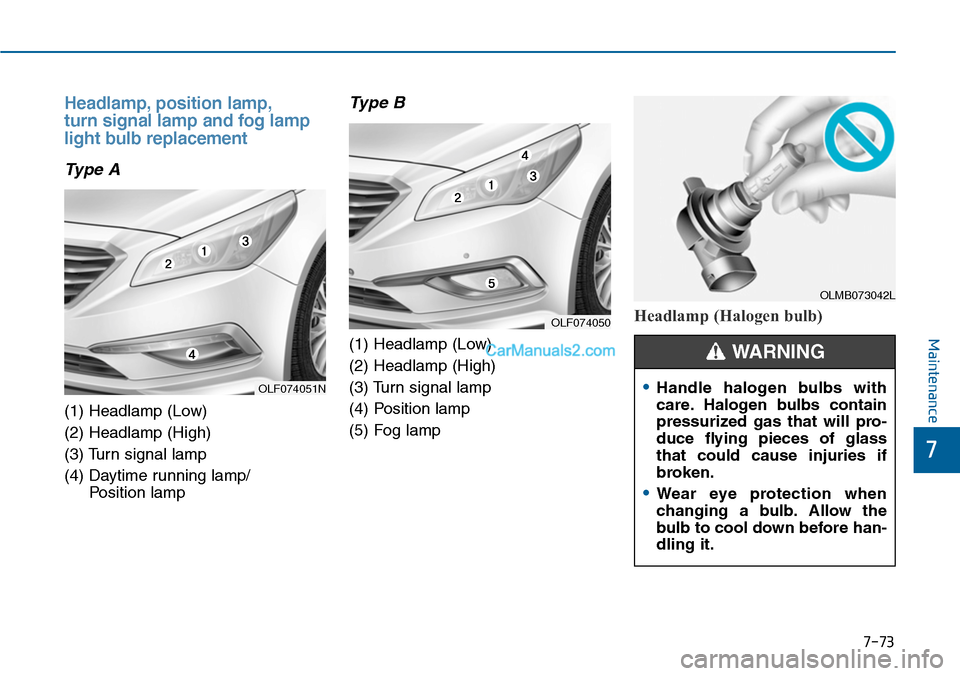 Hyundai Sonata 2014 Owners Manual 7-73
7
Maintenance
Headlamp, position lamp,
turn signal lamp and fog lamp
light bulb replacement
Type A
(1) Headlamp (Low)
(2) Headlamp (High)
(3) Turn signal lamp
(4) Daytime running lamp/
Position Hyundai Sonata 2014 Owners Manual 7-73
7
Maintenance
Headlamp, position lamp,
turn signal lamp and fog lamp
light bulb replacement
Type A
(1) Headlamp (Low)
(2) Headlamp (High)
(3) Turn signal lamp
(4) Daytime running lamp/
Position
