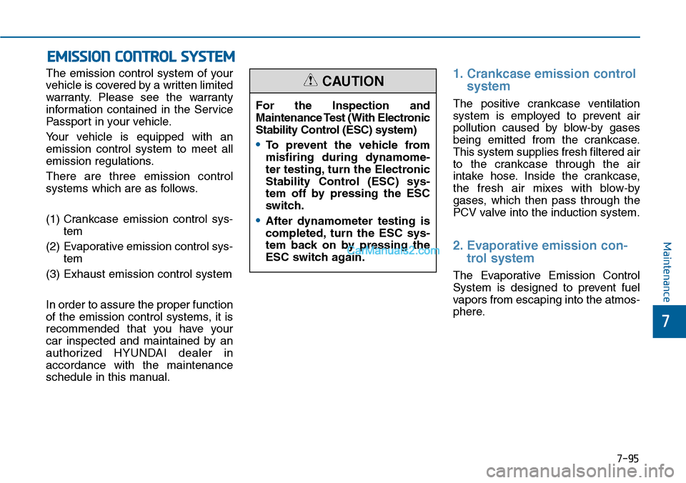 Hyundai Sonata 2014 Owners Manual 7-95
7
Maintenance
EMISSION CONTROL SYSTEM
The emission control system of your
vehicle is covered by a written limited
warranty. Please see the warranty
information contained in the Servic Hyundai Sonata 2014 Owners Manual 7-95
7
Maintenance
EMISSION CONTROL SYSTEM
The emission control system of your
vehicle is covered by a written limited
warranty. Please see the warranty
information contained in the Servic