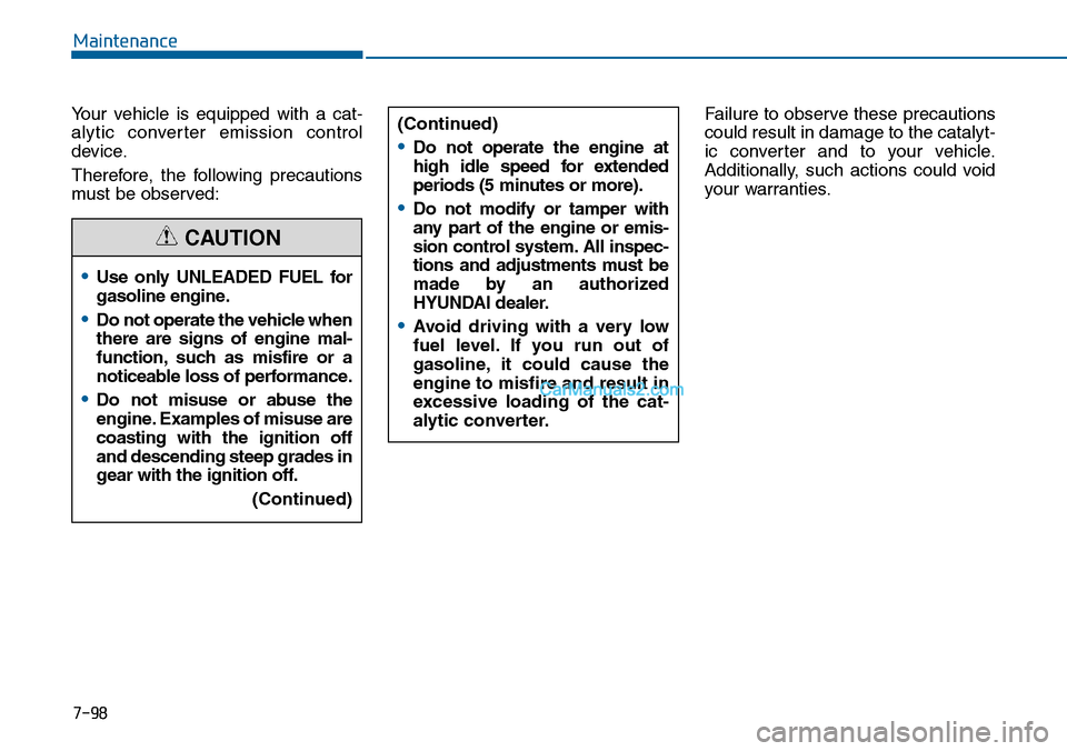Hyundai Sonata 2014 Owners Manual Yo u r v e h i c l e i s e q u i p p e d w i t h a c a t -
alytic converter emission control
device.
Therefore, the following precautions
must be observed:
Failure to observe these p Hyundai Sonata 2014 Owners Manual Yo u r v e h i c l e i s e q u i p p e d w i t h a c a t -
alytic converter emission control
device.
Therefore, the following precautions
must be observed:
Failure to observe these p
