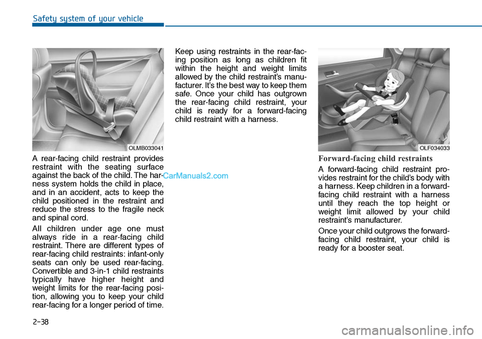 Hyundai Sonata 2014 Repair Manual 2-38
Safety system of your vehicle
A rear-facing child restraint provides
restraint with the seating surface
against the back of the child. The har-
ness system holds the child in place, Hyundai Sonata 2014 Repair Manual 2-38
Safety system of your vehicle
A rear-facing child restraint provides
restraint with the seating surface
against the back of the child. The har-
ness system holds the child in place,