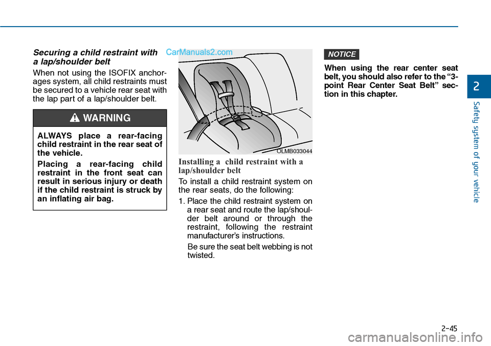 Hyundai Sonata 2014  Owners Manual 2-45
Safety system of your vehicle
2
Securing a child restraint with
a lap/shoulder belt
When  not  using  the  ISOFIX  anchor-
ages system, all child restraints must
be secured to a vehicle rear seat