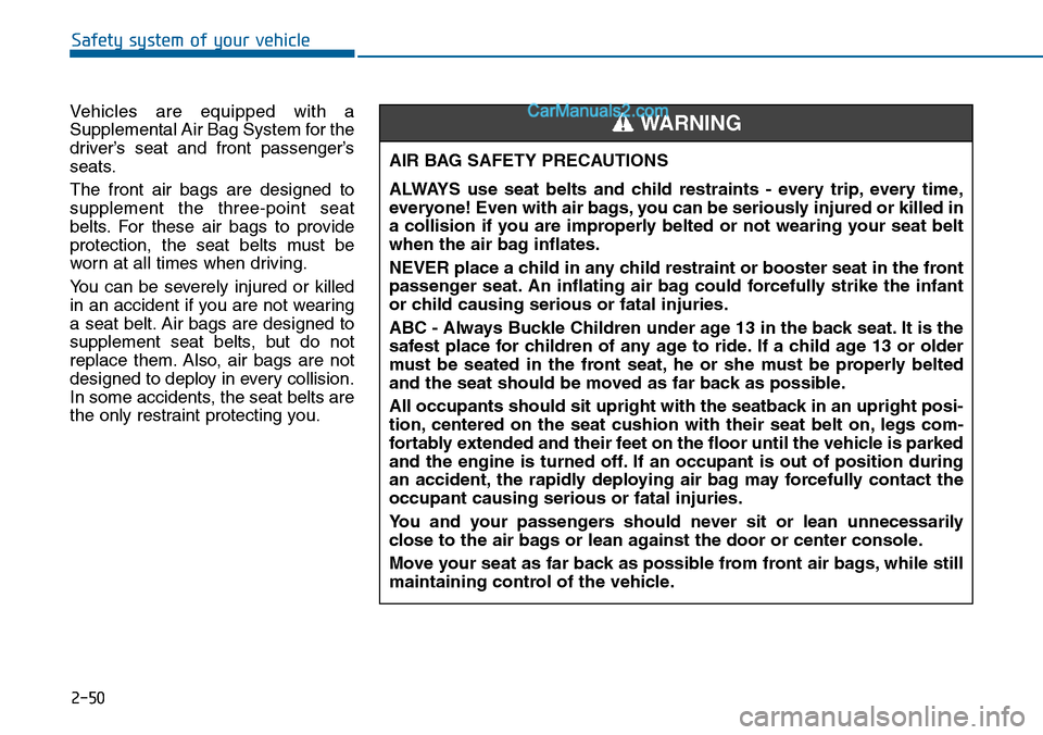 Hyundai Sonata 2014 Manual PDF 2-50
Safety system of your vehicle
Ve h i c l e s a r e e q u i p p e d w i t h a
Supplemental Air Bag System for the
driver’s seat and front passenger’s
seats.
The front air bags Hyundai Sonata 2014 Manual PDF 2-50
Safety system of your vehicle
Ve h i c l e s a r e e q u i p p e d w i t h a
Supplemental Air Bag System for the
driver’s seat and front passenger’s
seats.
The front air bags