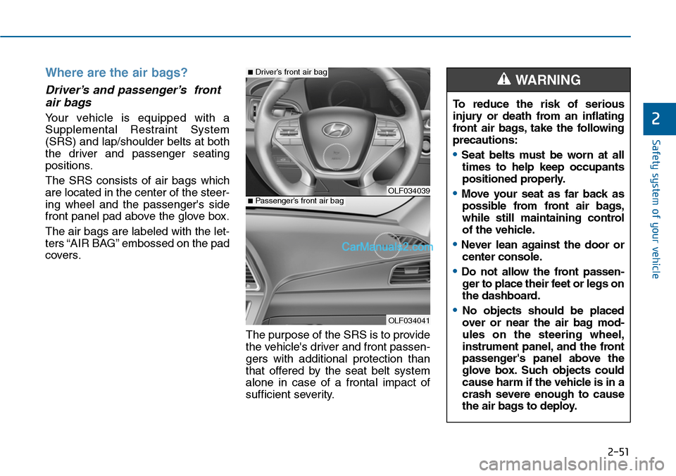 Hyundai Sonata 2014 Manual PDF 2-51
Safety system of your vehicle
2
Where are the air bags?
Driver’s and passenger’s front
air bags
Yo u r v e h i c l e i s e q u i p p e d w i t h a
Supplemental Restraint System Hyundai Sonata 2014 Manual PDF 2-51
Safety system of your vehicle
2
Where are the air bags?
Driver’s and passenger’s front
air bags
Yo u r v e h i c l e i s e q u i p p e d w i t h a
Supplemental Restraint System