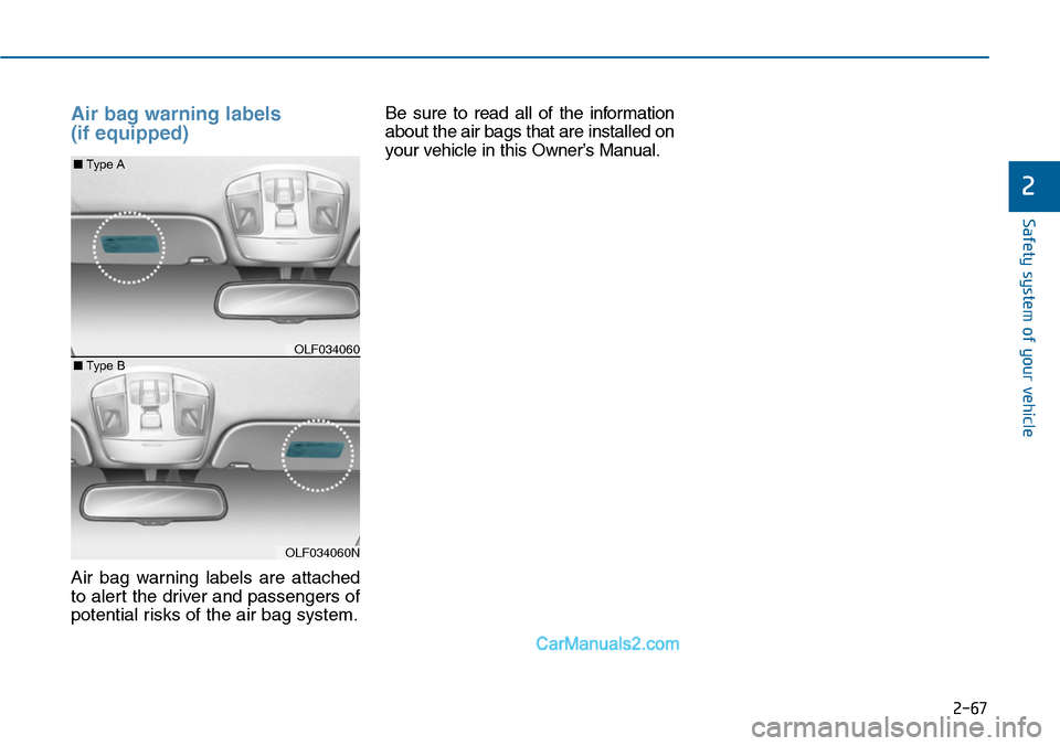 Hyundai Sonata 2014 Owners Manual 2-67
Safety system of your vehicle
2
Air bag warning labels
(if equipped)
Air bag warning labels are attached
to alert the driver and passengers of
potential risks of the air bag system.
Be su Hyundai Sonata 2014 Owners Manual 2-67
Safety system of your vehicle
2
Air bag warning labels
(if equipped)
Air bag warning labels are attached
to alert the driver and passengers of
potential risks of the air bag system.
Be su