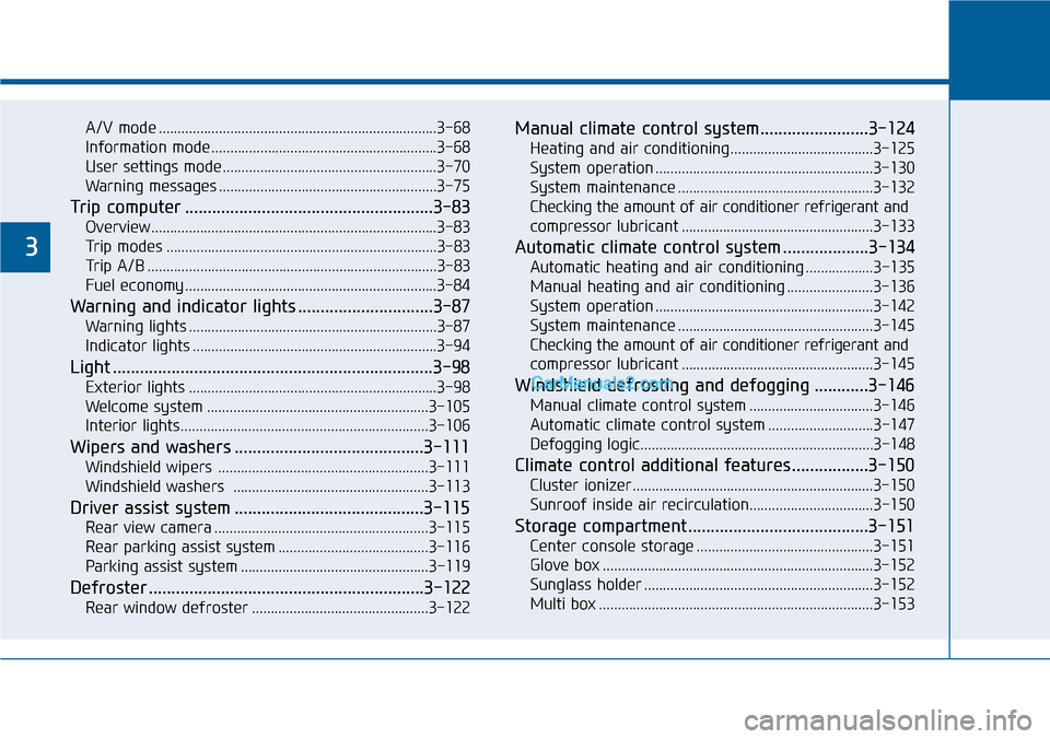 Hyundai Sonata 2014  Owners Manual A/V mode ..........................................................................3-68
Information mode ............................................................3-68
User settings mode............