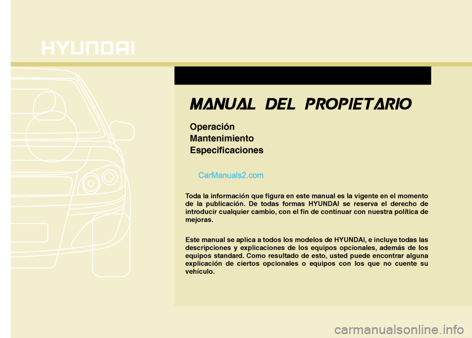 Hyundai Sonata 2014  Manual del propietario (in Spanish) F1
Toda la información que figura en este manual es la vigente en el momento
de la publicación. De todas formas HYUNDAI se reserva el derecho de
introducir cualquier cambio, con el fin de continuar 