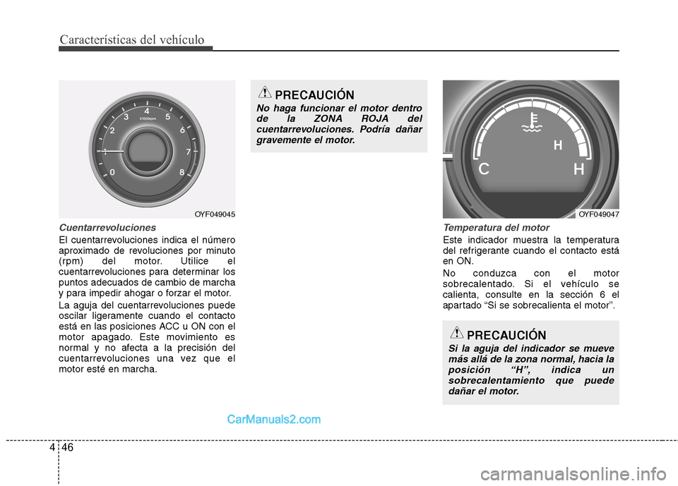 Hyundai Sonata 2014 Manual del propietario (in Spanish) Características del vehículo
46 4
Cuentarrevoluciones
El cuentarrevoluciones indica el número
aproximado de revoluciones por minuto
(rpm) del motor. Utilice el
cuentarrevoluciones para determinar l Hyundai Sonata 2014 Manual del propietario (in Spanish) Características del vehículo
46 4
Cuentarrevoluciones
El cuentarrevoluciones indica el número
aproximado de revoluciones por minuto
(rpm) del motor. Utilice el
cuentarrevoluciones para determinar l