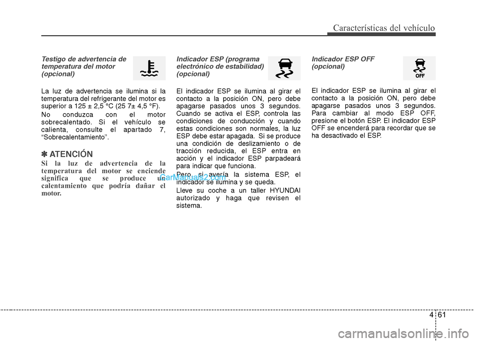 Hyundai Sonata 2014 Manual del propietario (in Spanish) 461
Características del vehículo
Testigo de advertencia de
temperatura del motor
(opcional)
La luz de advertencia se ilumina si la
temperatura del refrigerante del motor es
superior a 125 ± 2,5 ° Hyundai Sonata 2014 Manual del propietario (in Spanish) 461
Características del vehículo
Testigo de advertencia de
temperatura del motor
(opcional)
La luz de advertencia se ilumina si la
temperatura del refrigerante del motor es
superior a 125 ± 2,5 °