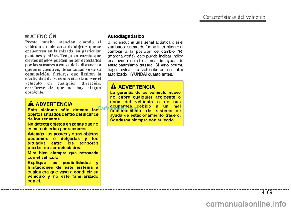 Hyundai Sonata 2014 Manual del propietario (in Spanish) 469
Características del vehículo
✽ ✽
ATENCIÓN
Preste mucha atención cuando el
vehículo circule cerca de objetos que se
encuentren en la calzada, en particular
peatones y niños. Tenga en cuen Hyundai Sonata 2014 Manual del propietario (in Spanish) 469
Características del vehículo
✽ ✽
ATENCIÓN
Preste mucha atención cuando el
vehículo circule cerca de objetos que se
encuentren en la calzada, en particular
peatones y niños. Tenga en cuen