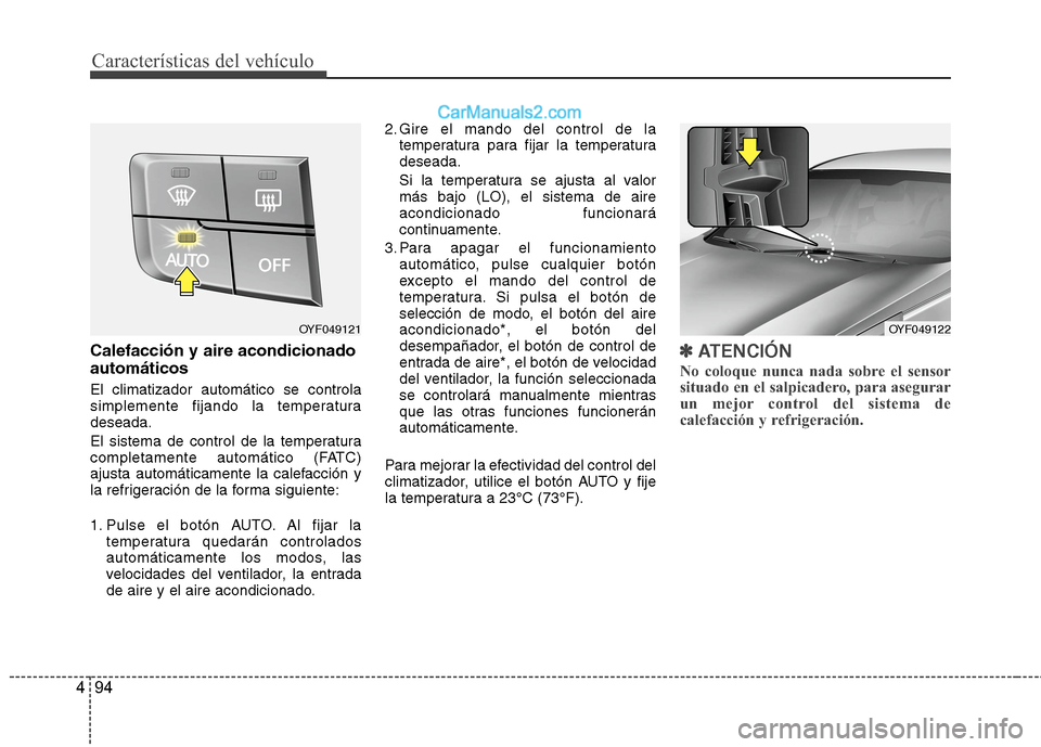 Hyundai Sonata 2014 Manual del propietario (in Spanish) Características del vehículo
94 4
Calefacción y aire acondicionado
automáticos
El climatizador automático se controla
simplemente fijando la temperatura
deseada.
El sistema de control de la tempe Hyundai Sonata 2014 Manual del propietario (in Spanish) Características del vehículo
94 4
Calefacción y aire acondicionado
automáticos
El climatizador automático se controla
simplemente fijando la temperatura
deseada.
El sistema de control de la tempe