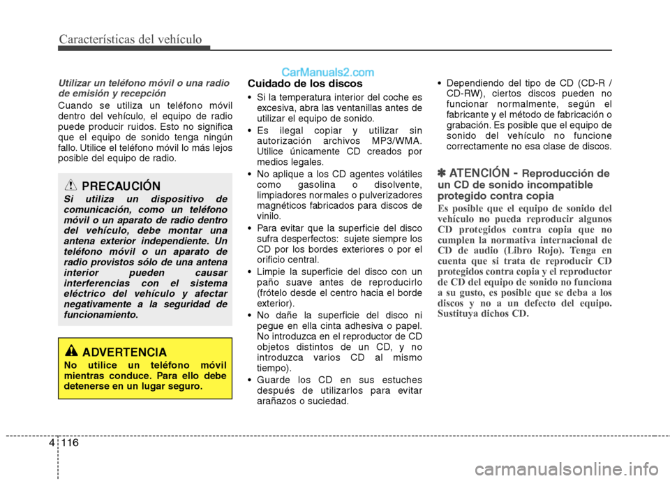 Hyundai Sonata 2014 Manual del propietario (in Spanish) Características del vehículo
116 4
Utilizar un teléfono móvil o una radio
de emisión y recepción
Cuando se utiliza un teléfono móvil
dentro del vehículo, el equipo de radio
puede producir rui Hyundai Sonata 2014 Manual del propietario (in Spanish) Características del vehículo
116 4
Utilizar un teléfono móvil o una radio
de emisión y recepción
Cuando se utiliza un teléfono móvil
dentro del vehículo, el equipo de radio
puede producir rui