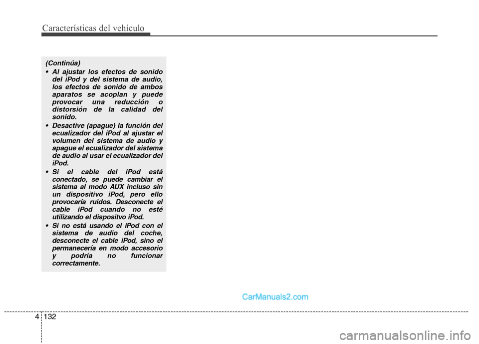 Hyundai Sonata 2014 Manual del propietario (in Spanish) Características del vehículo
132 4
(Continúa)
Al ajustar los efectos de sonido
del iPod y del sistema de audio,
los efectos de sonido de ambos
aparatos se acoplan y puede
provocar una reducción o Hyundai Sonata 2014 Manual del propietario (in Spanish) Características del vehículo
132 4
(Continúa)
Al ajustar los efectos de sonido
del iPod y del sistema de audio,
los efectos de sonido de ambos
aparatos se acoplan y puede
provocar una reducción o
