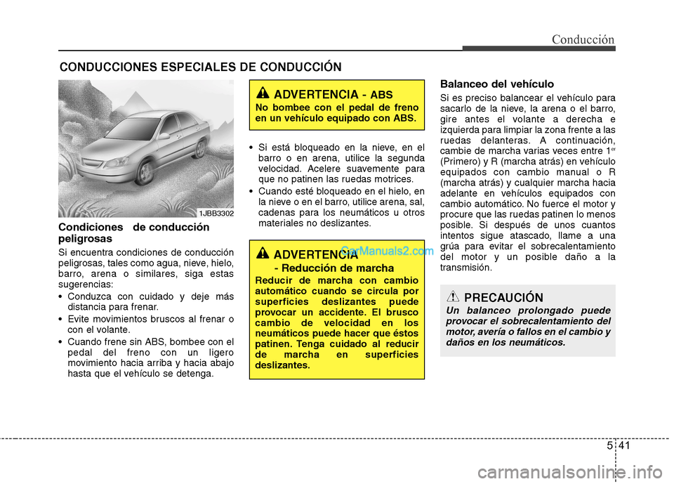 Hyundai Sonata 2014 Manual del propietario (in Spanish) 541
Conducción
Condiciones de conducción
peligrosas
Si encuentra condiciones de conducción
peligrosas, tales como agua, nieve, hielo,
barro, arena o similares, siga estas
sugerencias:
Conduzca Hyundai Sonata 2014 Manual del propietario (in Spanish) 541
Conducción
Condiciones de conducción
peligrosas
Si encuentra condiciones de conducción
peligrosas, tales como agua, nieve, hielo,
barro, arena o similares, siga estas
sugerencias:
Conduzca